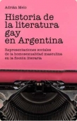 Portada del libro HISTORIA DE LA LITERATURA GAY EN LA ARGENTINA. REPRESENTACIONES SOCIALES DE LA HOMOSEXUALIDAD MASCULINA EN LA FICCION