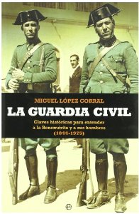 Portada de LA GUARDIA CIVIL. CLAVES HISTÓRICAS PARA ENTENDER A LA BENEMÉRITA Y A SUS HOMBRES (1844-1975)