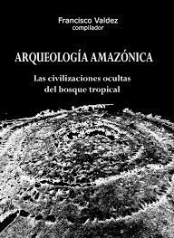 Portada del libro ARQUEOLOGÍA AMAZÓNICA. LAS CIVILIZACIONES OCULTAS DEL BOSQUE TROPICAL