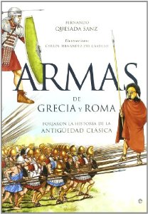 Portada del libro ARMAS DE GRECIA Y ROMA. FORJARON LA HISTORIA DE LA ANTIGÜEDAD CLÁSICA