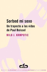 Portada de SORBED MI SEXO: UN TRAYECTO A LAS VIDAS DE PAUL BOISSEL
