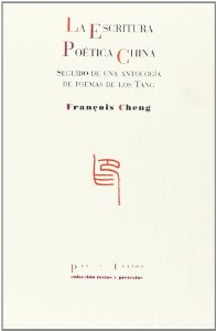 Portada del libro LA ESCRITURA POÉTICA CHINA: SEGUIDO DE UNA ANTOLOGÍA DE POEMAS E LOS TANG