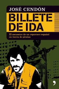 Portada del libro BILLETE DE IDA. EL SECUESTRO DE UN REPORTERO ESPAÑOL EN TIERRA DE PIRATAS