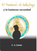 EL PANTÁCULO DE SAKTDIVYA Y LA LUMINOSA OSCURIDAD (EL PANTÁCULO DE SAKTDIVYA #1)
