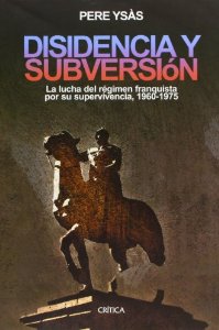 Portada del libro DISIDENCIA Y SUBVERSIÓN. LA LUCHA DEL RÉGIMEN FRANQUISTA POR SU SUPERVIVENCIA, 1960-1975