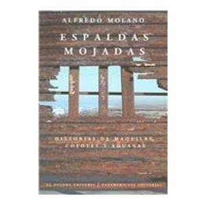 Portada del libro ESPALDAS MOJADAS: HISTORIAS DE MAQUILAS, COYOTES Y ADUANAS