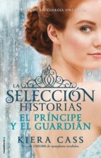 EL PRÍNCIPE Y EL GUARDIÁN (LA SELECCIÓN HISTORIAS #1)