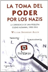 Portada de LA TOMA DEL PODER POR LOS NAZIS. LA EXPERIENCIA DE UNA PEQUEÑA CIUDAD ALEMANA, 1922-1945