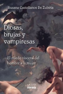 Portada del libro DIOSAS, BRUJAS Y VAMPIRESAS: EL MIEDO VISCERAL DEL HOMBRE A LA MUJER