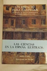 Portada del libro UN ESPACIO PARA  CASTIGAR. LA CÁRCEL Y LA CIENCIA PENITENCIARIA EN ESPAÑA (SIGLOS XVIII-XIX)