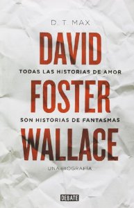 Portada de TODAS LAS HISTORIAS DE AMOR SON HISTORIAS DE FANTASMAS: DAVID FOSTER WALLACE, UNA BIOGRAFÍA
