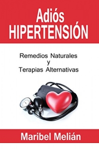 Portada de ADIÓS HIPERTENSIÓN (REMEDIOS NATURALES Y TERAPIAS ALTERNATIVAS)