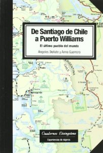 Portada del libro DE SANTIAGO DE CHILE A PUERTO WILLIAMS. EL ÚLTIMO PUEBLO DEL MUNDO