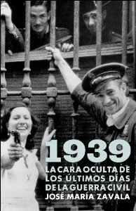 Portada del libro 1939: LA CARA OCULTA DE LOS ÚLTIMOS DÍAS DE LA GUERRA CIVIL