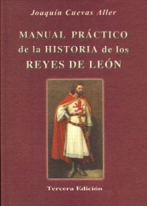 Portada del libro MANUAL PRÁCTICO DE LA HISTORIA DE LOS REYES DE LEÓN