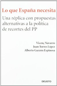 Portada del libro LO QUE ESPAÑA NECESITA: UNA RÉPLICA CON PROPUESTAS ALTERNATIVAS A LA POLÍTICA DE RECORTES DEL PP