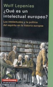 Portada de ¿QUÉ ES UN INTELECTUAL EUROPEO? LOS INTELECTUALES Y LA POLÍTICA DEL ESPÍRITU EN LA HISTORIA EUROPEA