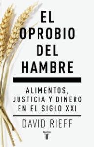 Portada del libro EL OPROBIO DEL HAMBRE: ALIMENTOS, JUSTICIA Y DINERO EN EL SIGLO XXI