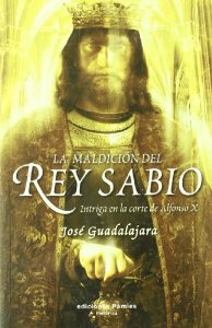 Portada del libro LA MALDICIÓN DEL REY SABIO. INTRIGA EN LA CORTE DE ALFONSO X