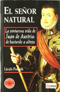 Portada del libro EL SEÑOR NATURAL: LA VIDA DE JUAN DE AUSTRIA. DE BASTARDO A ALTEZA
