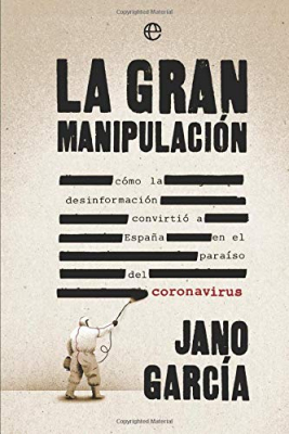 Portada del libro LA GRAN MANIPULACIÓN: CÓMO LA DESINFORMACIÓN CONVIRTIÓ A ESPAÑA EN EL PARAÍSO DEL CORONAVIRUS