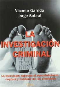 Portada del libro LA INVESTIGACIÓN CRIMINAL: LA PSICOLOGÍA APLICADA A LA CAPTURA Y CONDENA DE LOS CRIMINALES.
