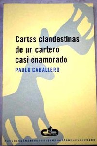 Portada del libro CARTAS CLANDESTINAS DE UN CARTERO CASI ENAMORADO