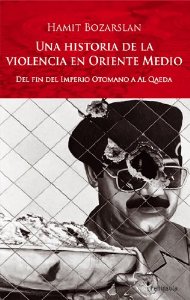 Portada del libro UNA HISTORIA DE LA VIOLENCIA EN ORIENTE MEDIO. DEL FIN DEL IMPERIO OTOMANO HASTA AL QAEDA