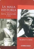Portada del libro LA MALA HISTORIA: ROCA, MAPUCHES & CÍA.