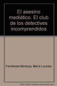 Portada del libro EL ASESINO MEDIÁTICO. EL CLUB DE LOS DETECTIVES INCOMPRENDIDOS