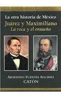 Portada del libro LA OTRA HISTORIA DE MÉXICO: JUÁREZ Y MAXIMILIANO. LA ROCA Y EL ENSUEÑO
