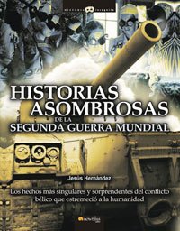 Portada del libro HISTORIAS ASOMBROSAS DE LA SEGUNDA GUERRA MUNDIAL