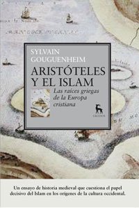 Portada de ARISTÓTELES Y EL ISLAM. LAS RAÍCES GRIEGAS DE LA EUROPA CRISTIANA