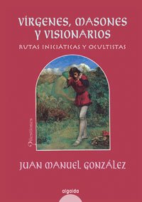 Portada del libro VÍRGENES, MASONES Y VISIONARIOS: RUTAS INICIÁTICAS Y OCULTISTAS