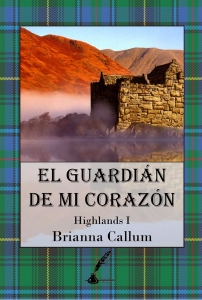 EL GUARDIÁN DE MI CORAZÓN (HIGHLANDS #1)