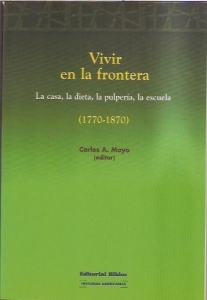 Portada del libro VIVIR EN LA FRONTERA: LA CASA, LA DIETA, LA PULPERÍA, LA ESCUELA (1770-1870)