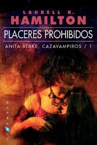 PLACERES PROHIBIDOS (ANITA BLAKE: CAZAVAMPIROS #1)