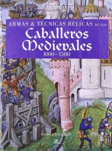 Portada de ARMAS Y TECNICAS BELICAS DE LOS CABALLEROS MEDIEVALES (1000-1500)