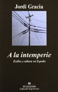 Portada del libro A LA INTEMPERIE. EXILIO Y CULTURA EN ESPAÑA