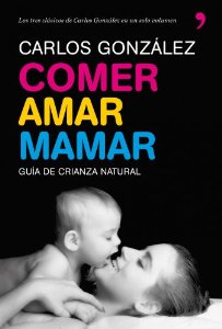 Portada del libro COMER, AMAR, MAMAR. GUÍA DE CRIANZA NATURAL