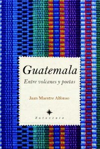 Portada del libro GUATEMALA. ENTRE VOLCANES Y POETAS
