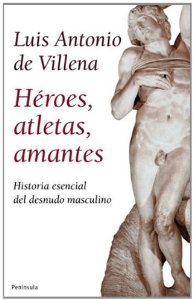 Portada de HÉROES, ATLETAS, AMANTES. HISTORIA ESENCIAL DEL DESNUDO MASCULINO