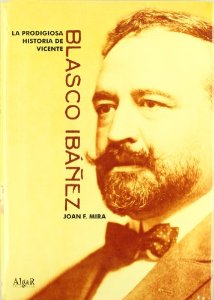 Portada del libro LA PRODIGIOSA HISTORIA DE VICENTE BLASCO IBÁÑEZ