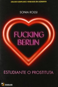 Portada del libro FUCKING BERLÍN. ESTUDIANTE DE DÍA, PROSTITUTA DE NOCHE