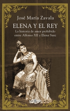 Portada del libro ELENA Y EL REY. La historia del amor prohibido entre Alfonso XII y Elena Sanz