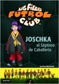 Portada del libro JOSCHKA Y EL SÉPTIMO DE CABALLERÍA. Las Fieras del Fútbol Club 9