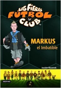 Portada del libro MARKUS EL IMBATIBLE. Las Fieras del Fútbol Club 13