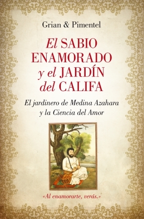 Portada del libro EL SABIO ENAMORADO Y EL JARDÍN DEL CALIFA. El jardinero de Medina Azahara y la Ciencia del Amor