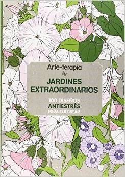 Portada del libro ARTE-TERAPIA: JARDINES EXTRAORDINARIOS. 100 diseños antiestrés para colorear