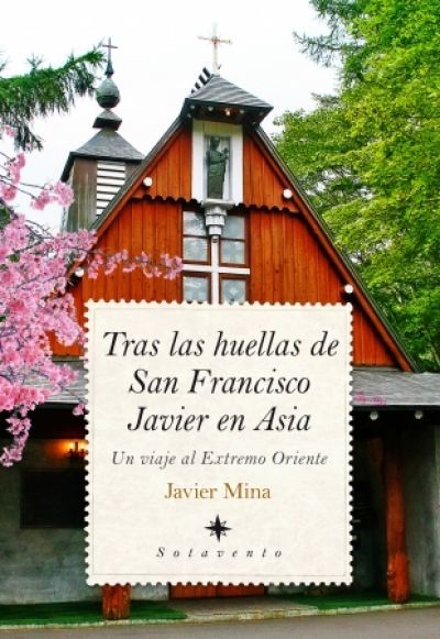 Portada del libro TRAS LAS HUELLAS DE SAN FRANCISCO JAVIER EN ASIA. Un viaje al Extremo Oriente
